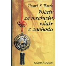 Wiatr ze wschodu, wiatr z zachodu - Pearl S. Buck, Magdalena Jędrzejewska