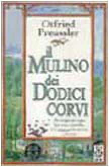 Il mulino dei dodici corvi - Otfried Preußler