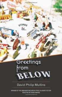 Greetings from Below - David Philip Mullins, David Means