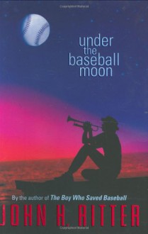 Under the Baseball Moon - John H. Ritter