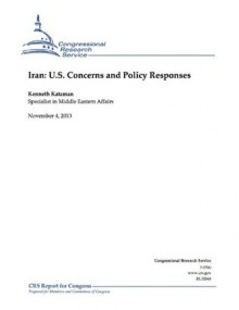 Iran: U.S. Concerns and Policy Responses - Kenneth Katzman