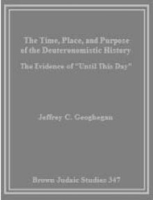 The Time, Place, and Purpose of the Deuteronomistic History: The Evidence of "Until This Day" - Jeffrey Geoghegan