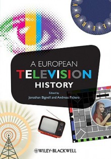 A European Television History - Jonathan Bignell, Andreas Fickers