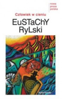 Człowiek w cieniu - Eustachy Rylski