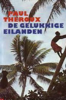 De gelukkige eilanden - Paul Theroux