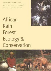 African Rain Forest Ecology and Conservation: An Interdisciplinary Perspective - William Weber, William Weber, Lee J. T. White, Amy Vedder