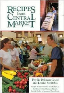 Recipes from Central Market [With 12 Color Plates] - Phyllis Pellman Good