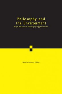 Philosophy and the Environment: Volume 69 - Anthony O'Hear