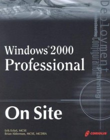 Windows 2000 Professional on Site - Erik Eckel, Brian Alderman