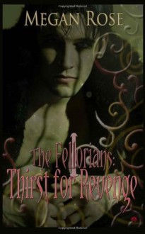 Thirst for Revenge: The Fellorians Series: Book 1 (Volume 1) - Megan Rose