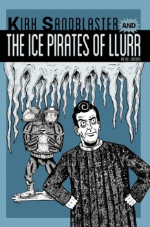 Kirk Sandblaster and the Ice Pirates of Llurr (Kirk Sandblaster #2) - Oli Jacobs