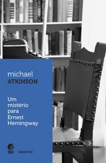 Um Mistério para Ernest Hemingway - Michael Atkinson, Deisa Chamahum, Mariana Sentieri, Ricardo Lísias