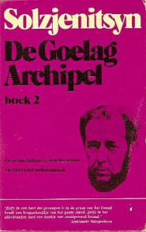 De Goelag Archipel, boek 2 - Aleksandr Solzhenitsyn, Dick Peet, P. de Smit, M. Weijers