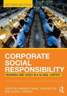 Corporate Social Responsibility: Readings and Cases in a Global Context - Andrew Crane, Dirk Matten, Laura Spence