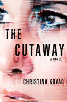 The Cutaway: A Novel - Christina Kovac