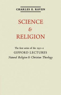 Natural Religion & Christian Theology: Vol 1, Science & Religion: Gifford Lectures 1951 - Charles E. Raven