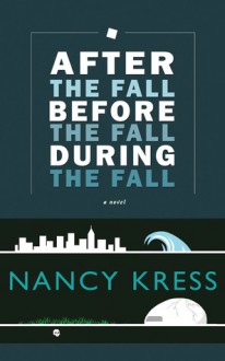 After the Fall, Before the Fall, During the Fall - Nancy Kress