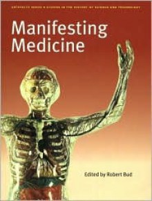 Manifesting Medicine: Bodies and Machines - Robert Bud, Bernard Finn