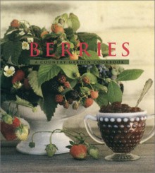 Berries: A Country Garden Cookbook - Sharon Kramis