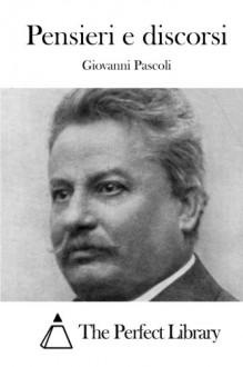 Pensieri e discorsi (Italian Edition) - Giovanni Pascoli, The Perfect Library