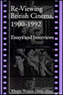 Re-Viewing Brit Cinema: Essays and Interviews - Wheeler Winston Dixon