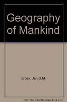 Geography of Mankind - Jan O.M. Broek, John W. Webb