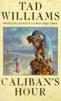 Caliban's Hour - Tad Williams