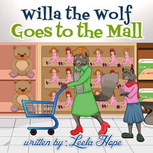 Children's Book:Willa The Wolf Goes To The Mall (funny bedtime story collection Book 3) - Leela Hope