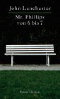 Mister Phillips Von 6 Bis 7 - John Lanchester