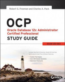 Ocp: Oracle Database 12c Administrator Certified Professional Study Guide: Exam 1z0-063 - Robert G. Freeman, Charles A. Pack