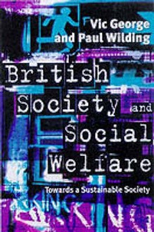 British Society And Social Welfare: Towards A Sustainable Society - Vic George, Paul Wilding