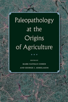 Paleopathology at the Origins of Agriculture - Mark N. Cohen, George J. Armelagos