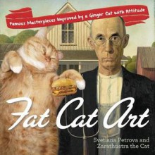 Fat Cat Art: Famous Masterpieces Improved by a Ginger Cat with Attitude - Svetlana Petrova