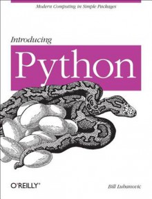 Introducing Python: Modern computing in simple packages - Bill Lubanovic