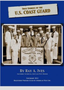 True Stories of the U.S. Coast Guard - Ray Ives, Patty Ives, Jacqueline Gray