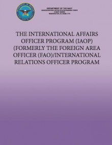 The International Affairs Officer Program (Iaop) Formerly the Foreign Area Officer (Fao)/ International Relations Officer Program - Department of the Army