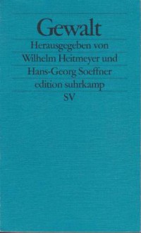 Gewalt - Wilhelm Heitmeyer, Hans-Georg Soeffner