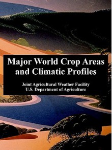 Major World Crop Areas and Climatic Profiles - Joint Agricultural Weather Facility, U. S. Department Of Agriculture