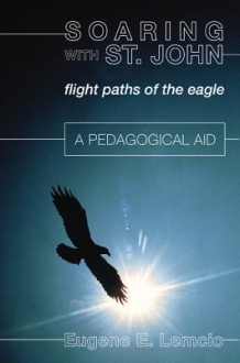 Soaring with St. John: Flight Paths of the Eagle: A Pedagogical Aid - Eugene E Lemcio