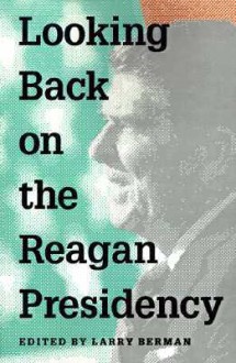 Looking Back on the Reagan Presidency - Larry Berman