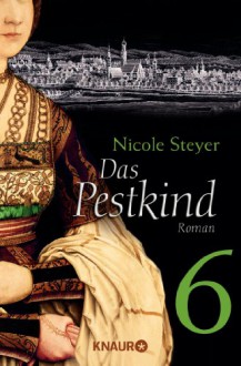 Das Pestkind 6: Serial Teil 6 - Nicole Steyer