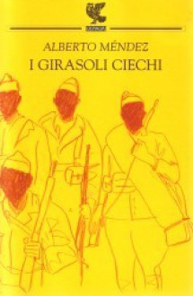 I girasoli ciechi - Alberto Méndez, Bruno Arpaia