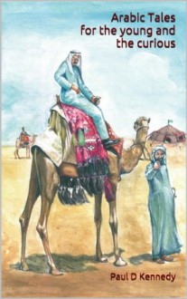 Arabic Tales (Arabic Tales for the young and the curious) - Paul Kennedy