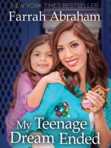 My Teenage Dream Ended - Farrah Abraham