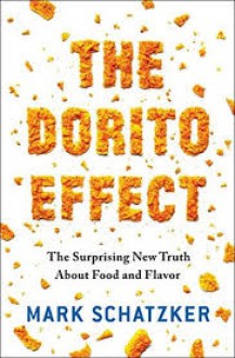The Dorito Effect: The Surprising New Truth About Food and Flavor - Mark Schatzker