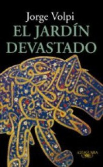 El jardín devastado - Jorge Volpi