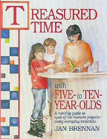 Treasured Time with Five- To Ten-Year-Olds - Jan Brennan