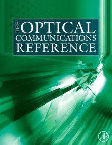 The Optical Communications Reference - Casimer DeCusatis, Ivan P. Kaminow