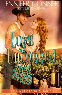 Love Uncorked (The Love List) (Volume 1) - Jennifer Conner