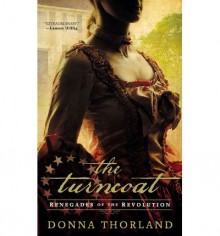 [ THE TURNCOAT: RENEGADES OF THE REVOLUTION ] By Thorland, Donna ( Author) 2013 [ Paperback ] - Donna Thorland